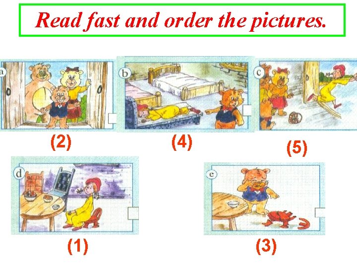 Read fast and order the pictures. (2) (1) (4) (5) (3) 