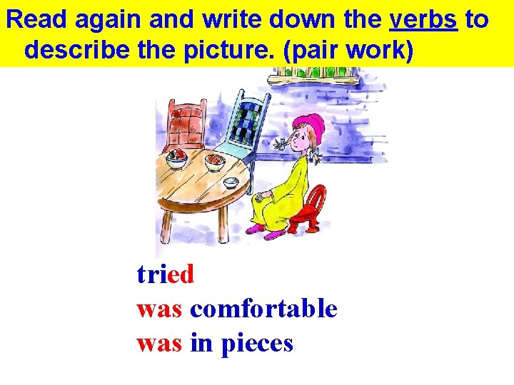 Read again and write down the verbs to describe the picture. (pair work) tried