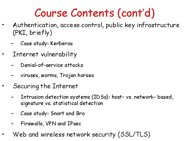 Course Contents (cont’d) • Authentication, access control, public key infrastructure (PKI, briefly) – •