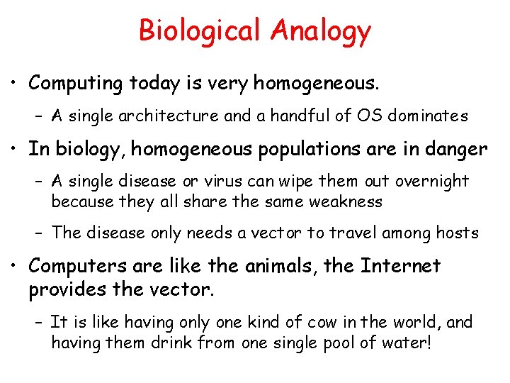 Biological Analogy • Computing today is very homogeneous. – A single architecture and a