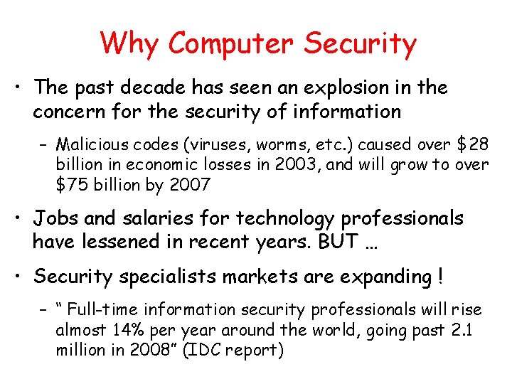 Why Computer Security • The past decade has seen an explosion in the concern