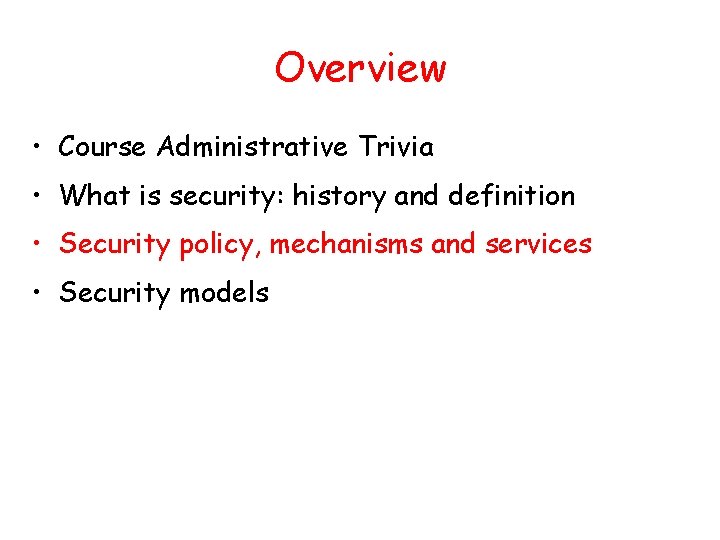 Overview • Course Administrative Trivia • What is security: history and definition • Security