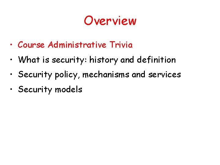 Overview • Course Administrative Trivia • What is security: history and definition • Security