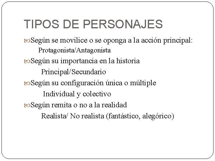 TIPOS DE PERSONAJES Según se movilice o se oponga a la acción principal: Protagonista/Antagonista