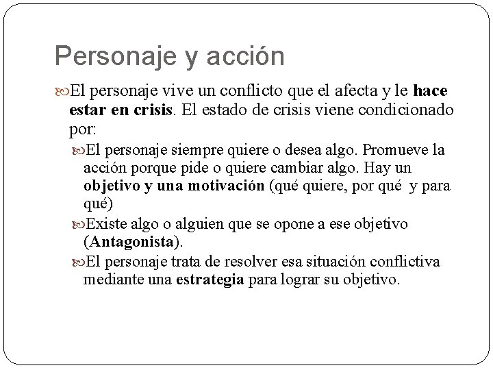 Personaje y acción El personaje vive un conflicto que el afecta y le hace