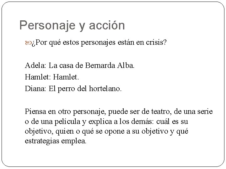 Personaje y acción ¿Por qué estos personajes están en crisis? Adela: La casa de