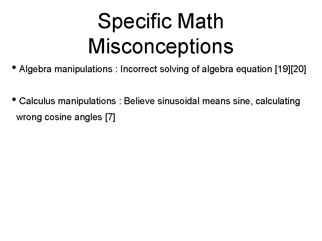 Specific Math Misconceptions • Algebra manipulations : Incorrect solving of algebra equation [19][20] •