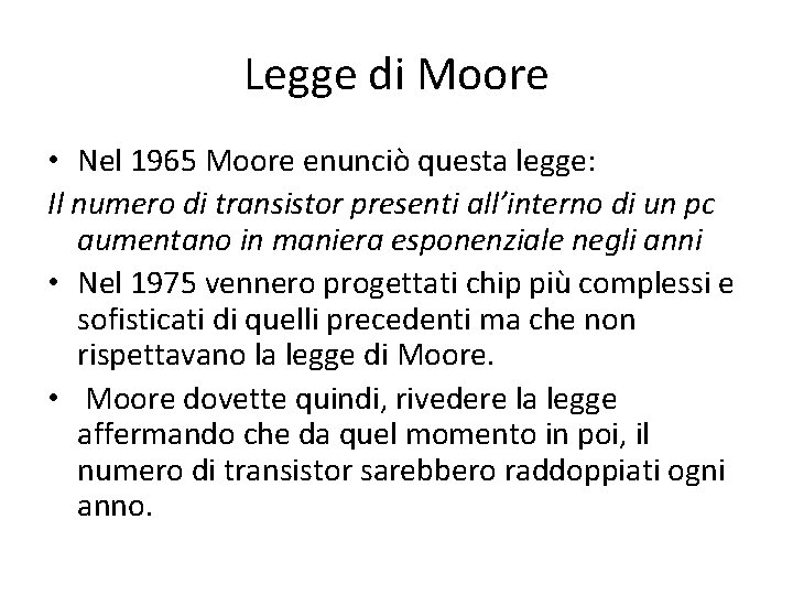 Legge di Moore • Nel 1965 Moore enunciò questa legge: Il numero di transistor