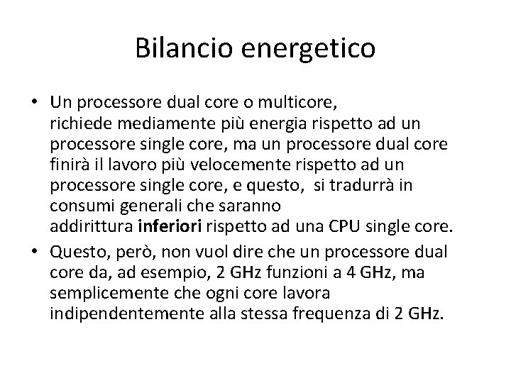 Bilancio energetico • Un processore dual core o multicore, richiede mediamente più energia rispetto