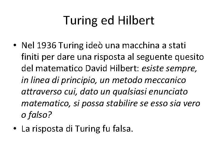 Turing ed Hilbert • Nel 1936 Turing ideò una macchina a stati finiti per