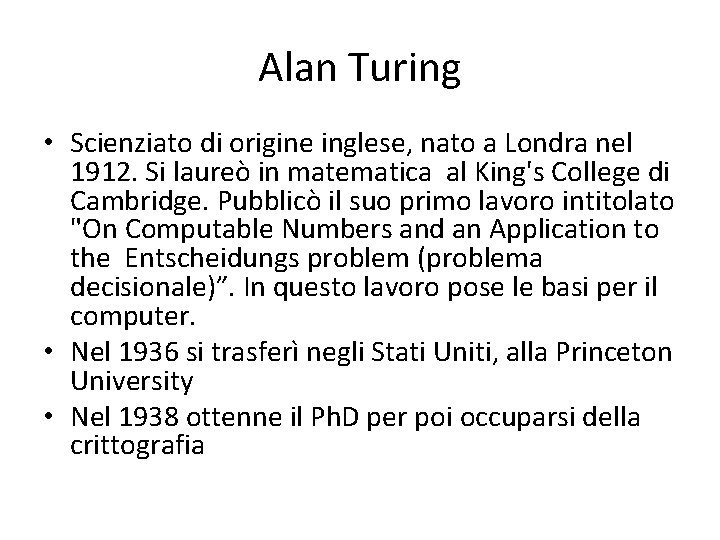 Alan Turing • Scienziato di origine inglese, nato a Londra nel 1912. Si laureò