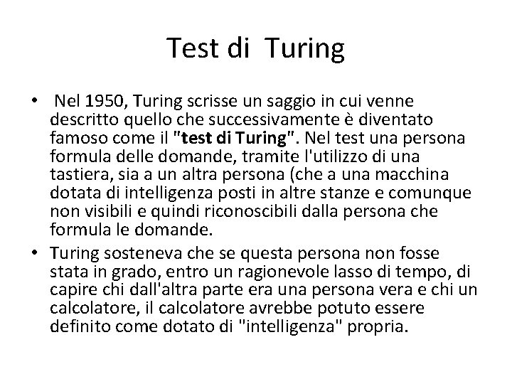 Test di Turing • Nel 1950, Turing scrisse un saggio in cui venne descritto