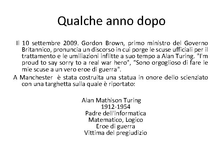 Qualche anno dopo Il 10 settembre 2009. Gordon Brown, primo ministro del Governo Britannico,