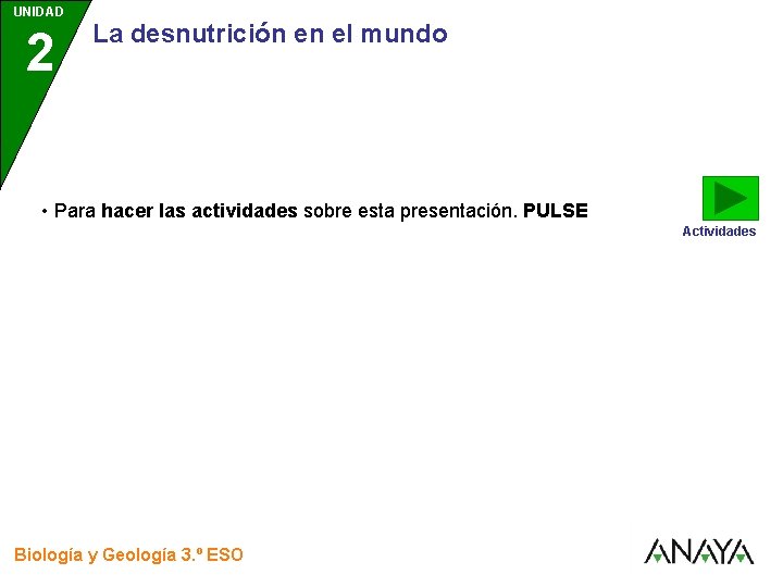 UNIDAD 2 3 La desnutrición en el mundo • Para hacer las actividades sobre