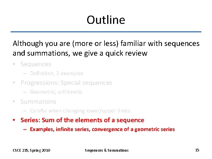 Outline Although you are (more or less) familiar with sequences and summations, we give