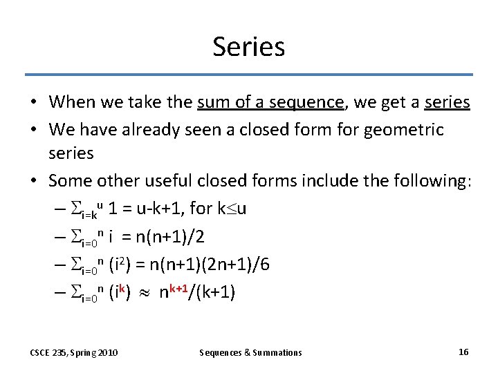 Series • When we take the sum of a sequence, we get a series