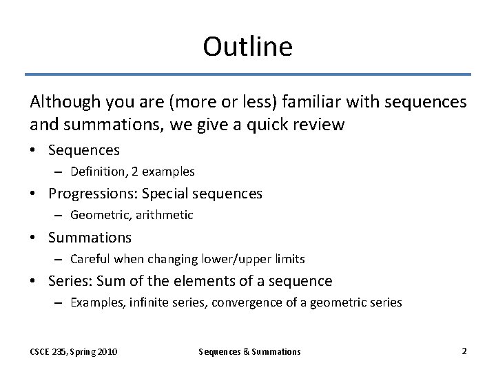 Outline Although you are (more or less) familiar with sequences and summations, we give