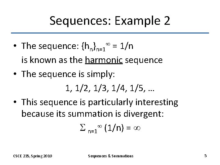 Sequences: Example 2 • The sequence: {hn}n=1 = 1/n is known as the harmonic