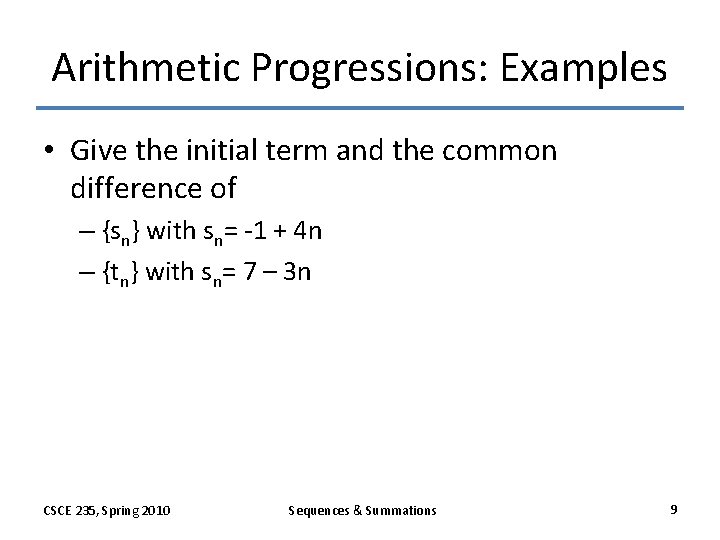 Arithmetic Progressions: Examples • Give the initial term and the common difference of –