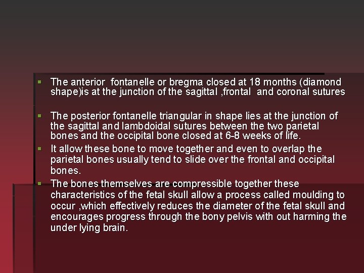 § The anterior fontanelle or bregma closed at 18 months (diamond shape)is at the