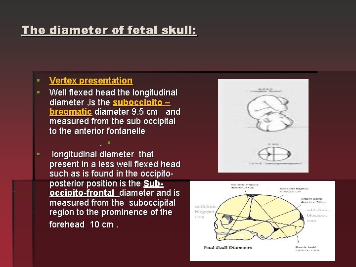 The diameter of fetal skull: § Vertex presentation § Well flexed head the longitudinal