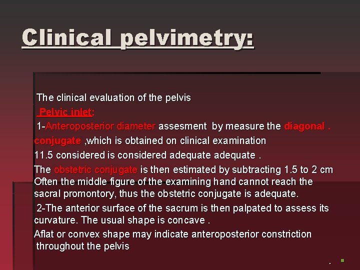  Clinical pelvimetry: The clinical evaluation of the pelvis Pelvic inlet: 1 -Anteroposterior diameter