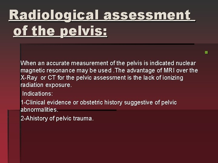 Radiological assessment of the pelvis: § When an accurate measurement of the pelvis is Radiological assessment of the pelvis: § When an accurate measurement of the pelvis is