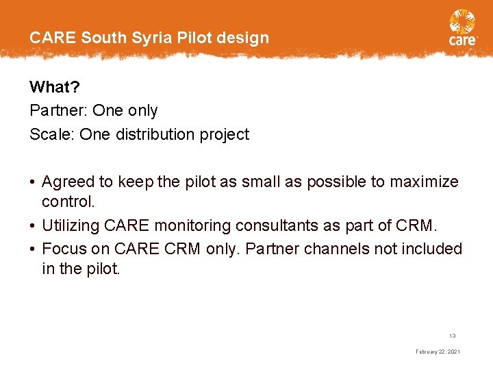 CARE South Syria Pilot design What? Partner: One only Scale: One distribution project •