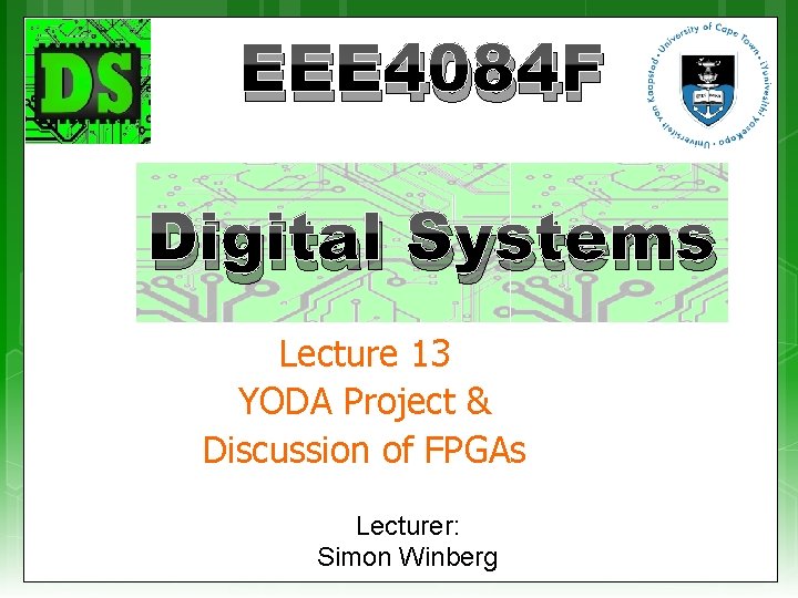 EEE 4084 F Digital Systems Lecture 13 YODA Project & Discussion of FPGAs Lecturer: