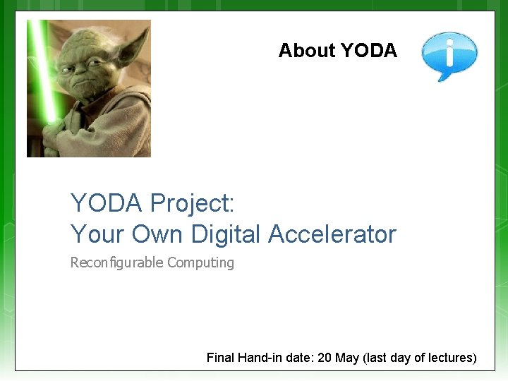 About YODA Project: Your Own Digital Accelerator Reconfigurable Computing Final Hand-in date: 20 May