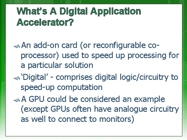 What’s A Digital Application Accelerator? An add-on card (or reconfigurable coprocessor) used to speed