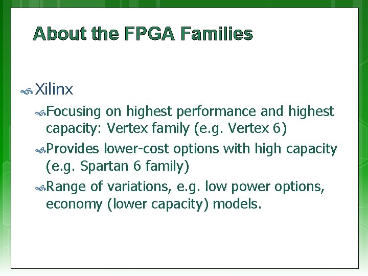 About the FPGA Families Xilinx Focusing on highest performance and highest capacity: Vertex family