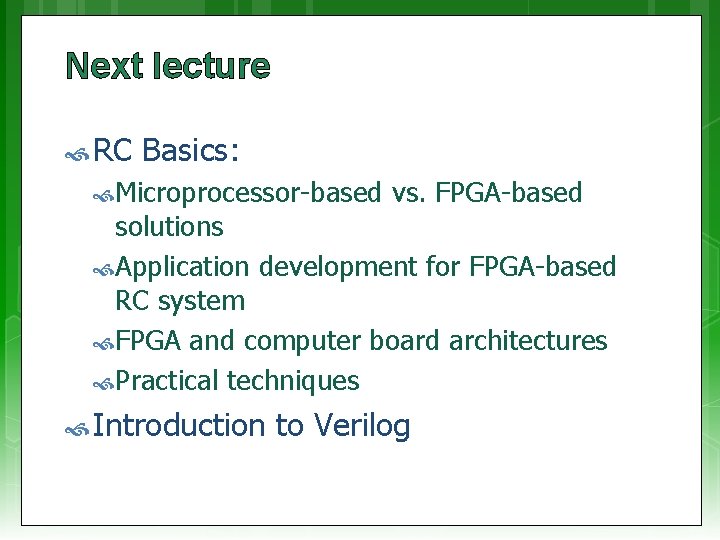 Next lecture RC Basics: Microprocessor-based vs. FPGA-based solutions Application development for FPGA-based RC system