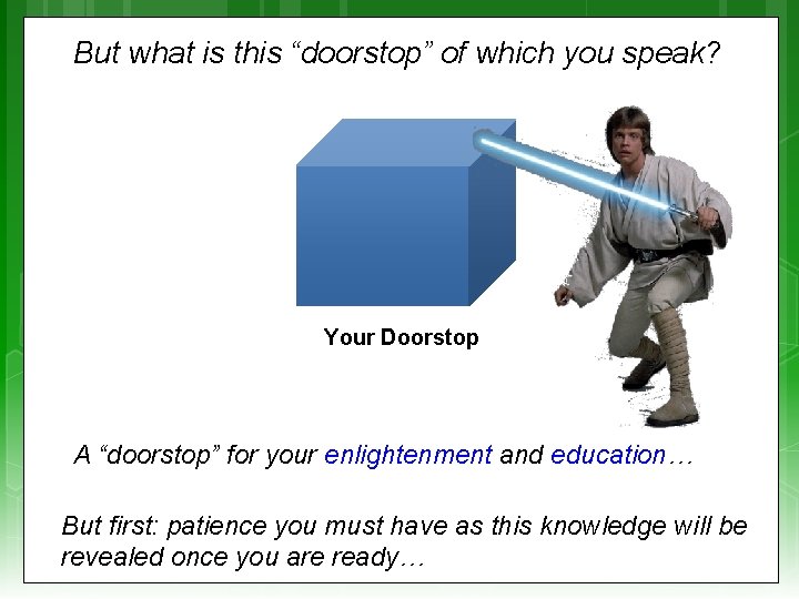 But what is this “doorstop” of which you speak? Your Doorstop A “doorstop” for