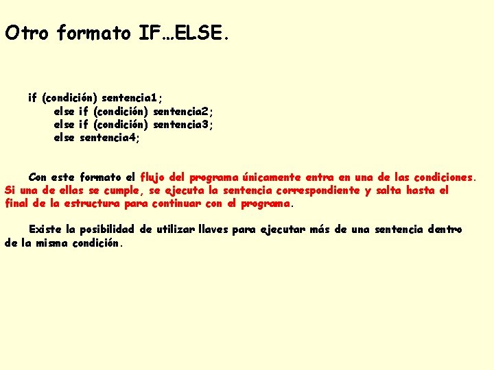 Otro formato IF…ELSE. if (condición) sentencia 1; else if (condición) sentencia 2; else if