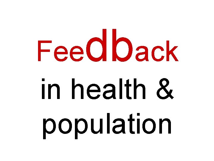 Feedback in health & population 