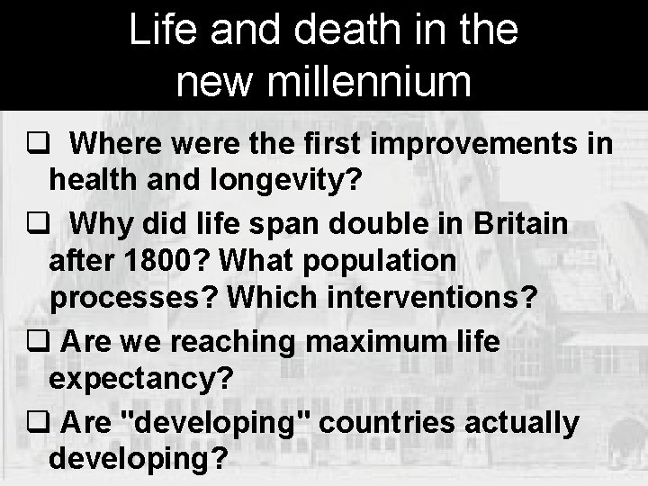 Life and death in the new millennium q Where were the first improvements in