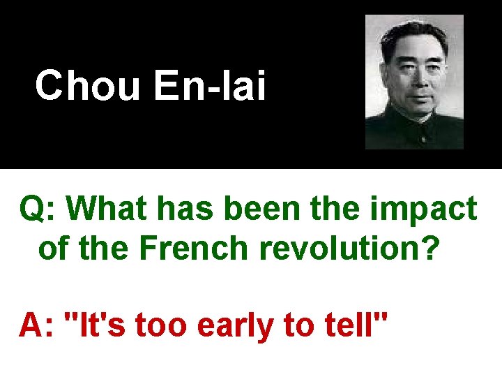 Chou En-lai Q: What has been the impact of the French revolution? A: "It's