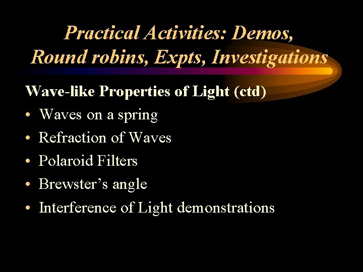 Practical Activities: Demos, Round robins, Expts, Investigations Wave-like Properties of Light (ctd) • Waves