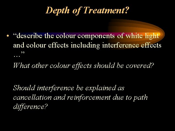 Depth of Treatment? • “describe the colour components of white light and colour effects