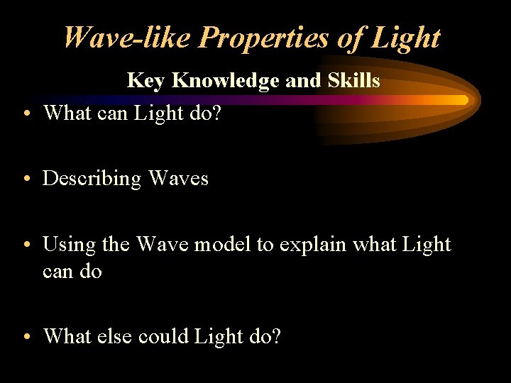 Wave-like Properties of Light Key Knowledge and Skills • What can Light do? •