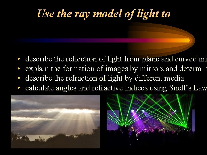 Use the ray model of light to • • describe the reflection of light