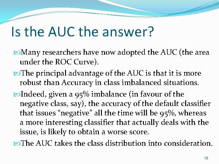 Is the AUC the answer? Many researchers have now adopted the AUC (the area Is the AUC the answer? Many researchers have now adopted the AUC (the area