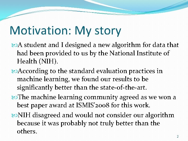 Motivation: My story A student and I designed a new algorithm for data that Motivation: My story A student and I designed a new algorithm for data that