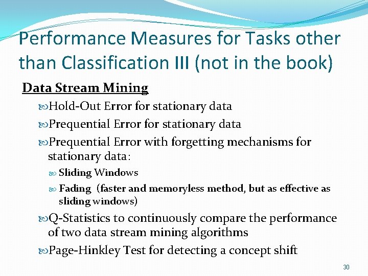 Performance Measures for Tasks other than Classification III (not in the book) Data Stream Performance Measures for Tasks other than Classification III (not in the book) Data Stream