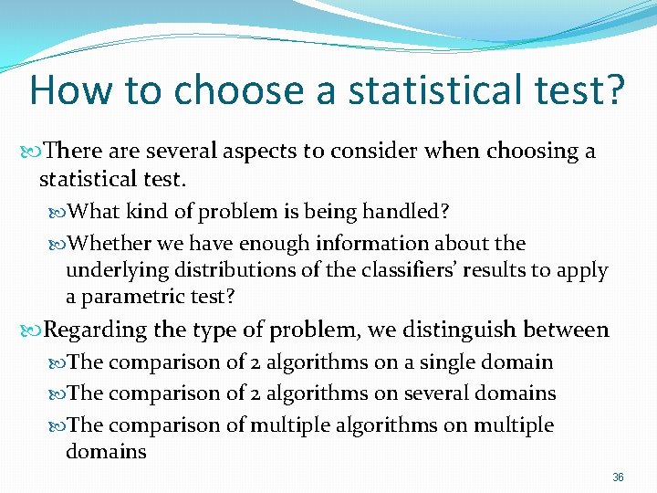 How to choose a statistical test? There are several aspects to consider when choosing How to choose a statistical test? There are several aspects to consider when choosing