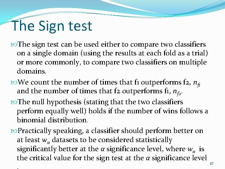The Sign test The sign test can be used either to compare two classifiers The Sign test The sign test can be used either to compare two classifiers
