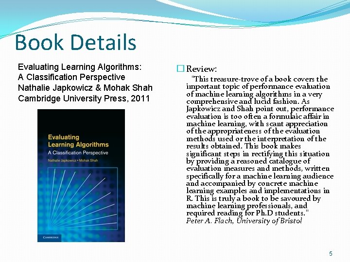 Book Details Evaluating Learning Algorithms: A Classification Perspective Nathalie Japkowicz & Mohak Shah Cambridge Book Details Evaluating Learning Algorithms: A Classification Perspective Nathalie Japkowicz & Mohak Shah Cambridge