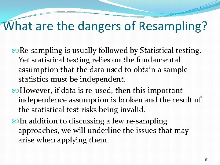 What are the dangers of Resampling? Re-sampling is usually followed by Statistical testing. Yet What are the dangers of Resampling? Re-sampling is usually followed by Statistical testing. Yet