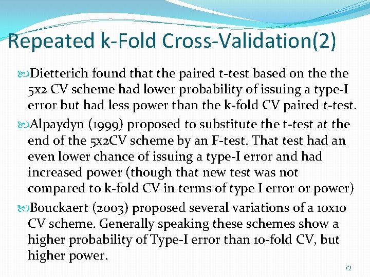 Repeated k-Fold Cross-Validation(2) Dietterich found that the paired t-test based on the 5 x Repeated k-Fold Cross-Validation(2) Dietterich found that the paired t-test based on the 5 x